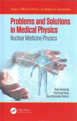 Problems and Solutions in Medical Physics : Nuclear Medicine Physics, Hardcov...