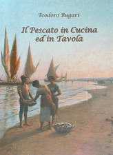 IL PESCATO IN CUCINA ED IN TAVOLA BUGARI TEODORO FREGOLI 2005 