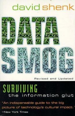 Data Smog : Surviving the Information Glut by David Shenk (1998, Trade...