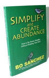 Simplify and Create Abundance (How to Be Really Wealthy Without Robbing Your...