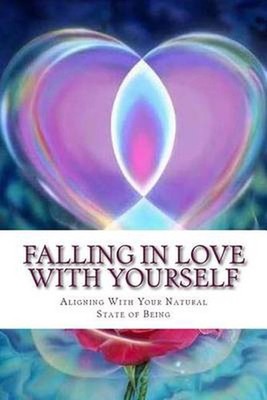 Falling In Love With Yourself: Aligning With Your Natural State of Being by Debr