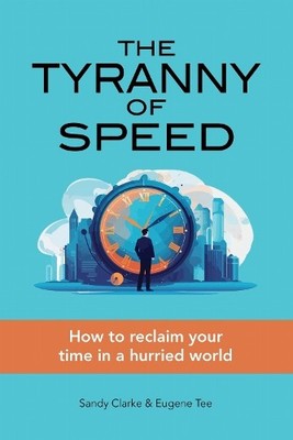 The Tyranny of Speed by Sandy Clarke, Eugene Tee - 9786297646367