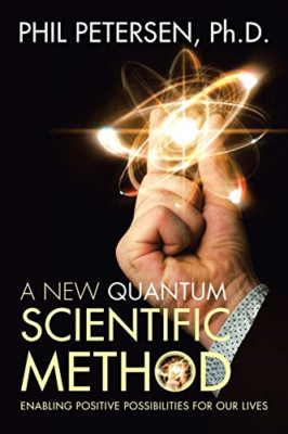 A New Quantum Scientific Method: Enabling Positive Poss -  NEW Ph D Phil Peter 2