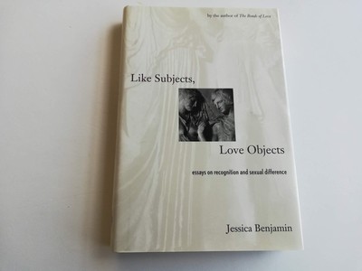 Like Subjects, Love Objects: Essays on Recognition and Sexual Difference