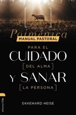 Manual Pastoral Para Cuidar El Alma Y Sanar La Persona: Poim?nica by Ekkehard He