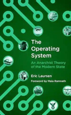 Das Betriebssystem: Eine anarchistische Theorie des modernen Staates von Eric Laursen (E