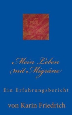 Mein Leben Mit Migr?Ne: Ein Erfahrungsbericht Von Karin Friedrich