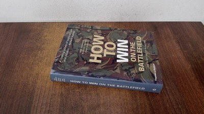 			How to Win on the Battlefield: The 25 Key Tactics of All Time, Ro		