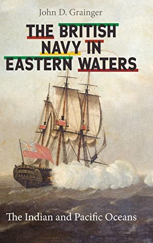 The British Navy in Eastern Waters: The Indian and Pacific Oceans. Grainger**