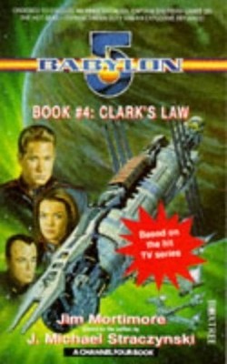 ''Babylon 5'': Clark's Law (A Channel Four book) by Mortimore, Jim 0752201530