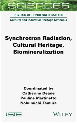 Synchrotron Radiation, Cultural Heritage, Biomineralization by Catherine Dejoie 