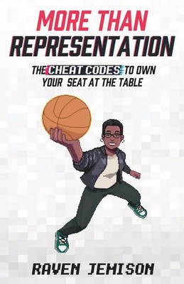 More Than Representation The Cheat Codes to Own Your Seat at the Table Jemison