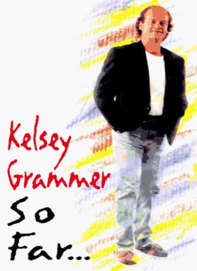 So Far... By Kelsey Grammer