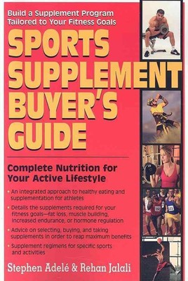 Sports Supplement Buyer's Guide: Complete Nutrition for Your Active Lifestyle by