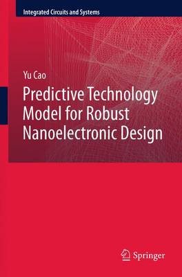 Predictive Technology Modell für robustes nanoelektronisches Design - 9781461404446