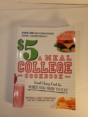 $5 A Meal College Cookbook : Good Cheap Food for When You Need to Eat by B....