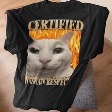 Certified Woman Respecter Funny Cat Meme Tee Shirt Gift for Woman and Man