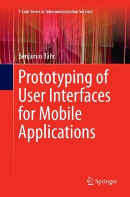 Prototyping of User Interfaces for Mobile Applications Benjamin Bähr