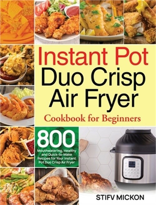 Instant Pot Duo Crisp Air Fryer Cookbook for Beginners: 800 Mouthwatering, Healt-image