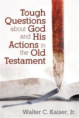 Tough Questions about God and His Actions in the Old Testament (Paperback or Sof