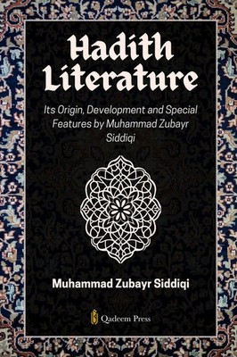Hadith Literature - Its Origin, Development And Special Features