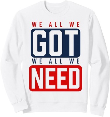 We All We Got We All We Need New England Unisex Crewneck Sweatshirt