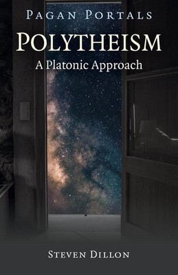 Pagan Portals - Polytheism: A Platonic Approach by Steven Dillon (English) Paper