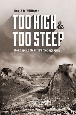 Too High and Too Steep: Reshaping Seattle s Topography by