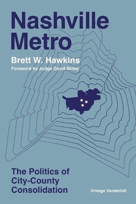 Nashville Metro: The Politics of City-County Consolidation (Vintage Vanderbilt)