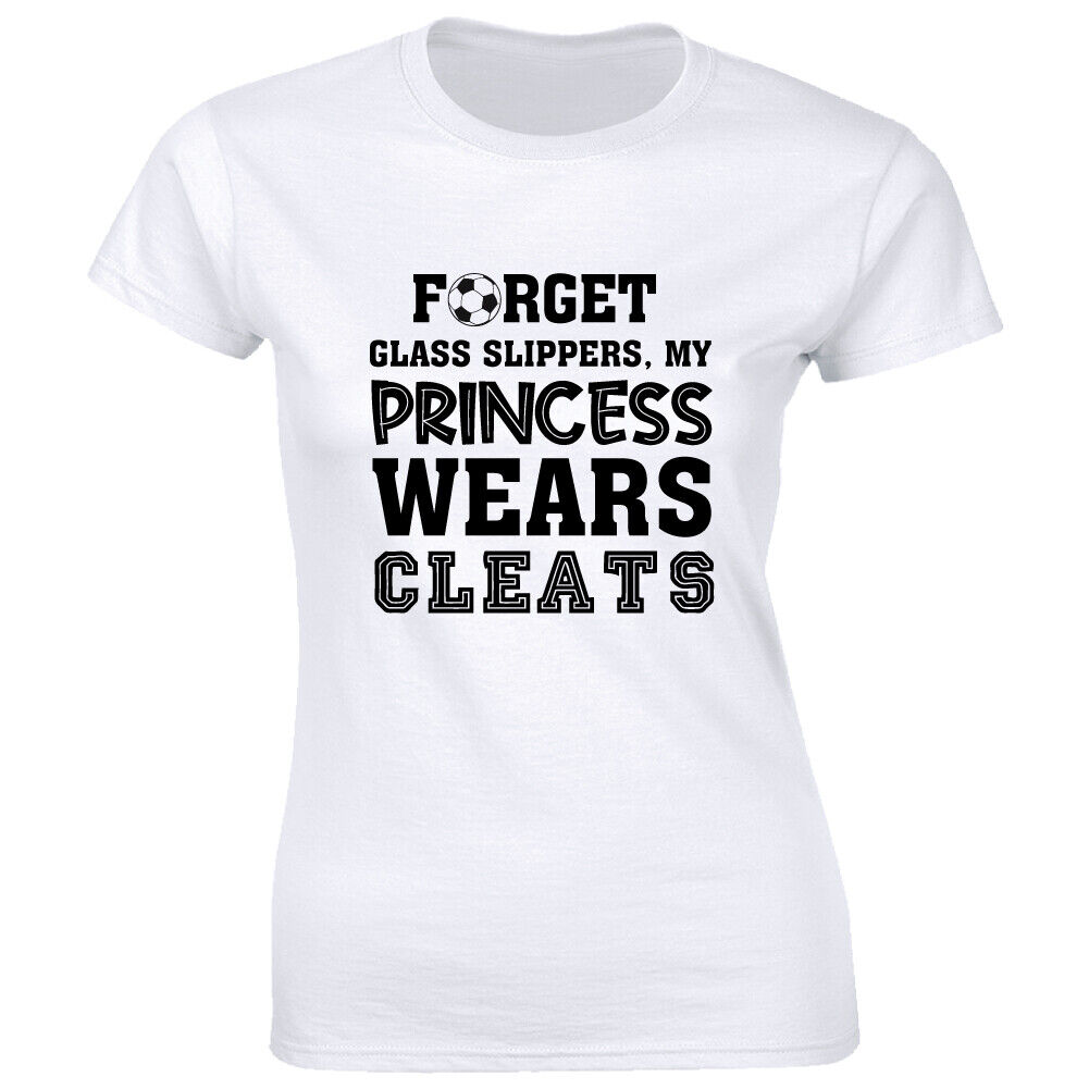 Forget Glass Slippers Princess Wears Cleats Soccer Softball T-Shirt Forget Glass Slippers Princess Wears Cleats Soccer Softball T-Shirt