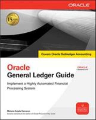 Oracle General Ledger Guide : Implement a Highly Automated Financ