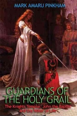 Guardians of the Holy Grail - Mark Amaru Pinkham, Adventures Unlimited Press
