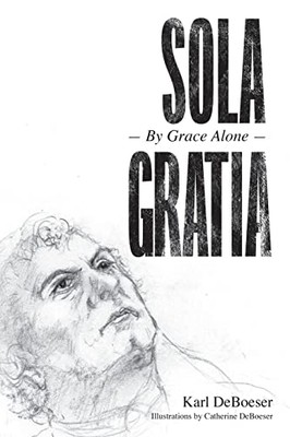 Sola Gratia: By Grace Alone - VERY GOOD