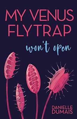 My Venus Flytrap Won't Open by Danielle Dumais (2020, Trade Paperback)