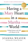 Having a Mary Heart in a Martha World: Finding Intimacy With God in the Busy...