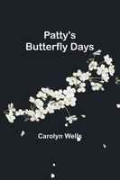 Patty's Butterfly Days | Carolyn Wells | Taschenbuch | Englisch | 2023