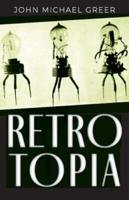Retrotopia by John Michael Greer: New