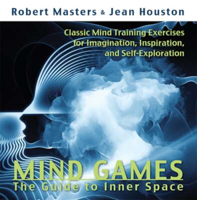 Mind Games: The Guide to Inner Space by Robert Masters Phd: New