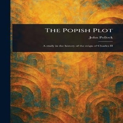 The Popish Plot John Pollock Hardcover Creative Media Partners LL