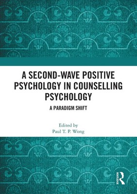 Paul T. P. Wong | A Second-Wave Positive Psychology in Counselling Psychology