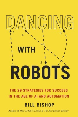 Dancing With Robots: The 29 Strategies for Success In the Age of AI and Automat,