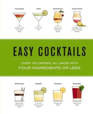 Easy Cocktails: Over 100 Drinks, All Made with Four Ingredients or Less - GOOD