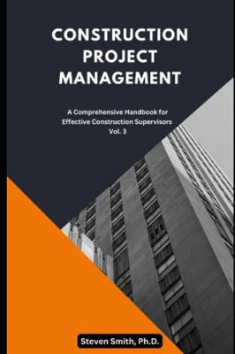 Smith Ph.D. - Construction Project Management  A Comprehensive Handboo - X555z