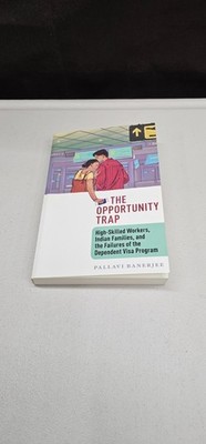 The Opportunity Trap: High-Skilled Workers, Indian Families, and the Failures of