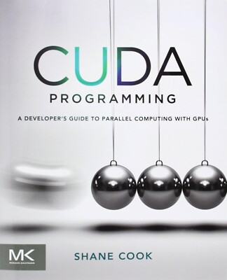 CUDA PROGRAMMING-A DEVELOPERS GUIDE TO PARRALLEL COMPUTING By Cook *Excellent*