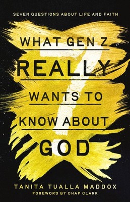 What Gen Z Really Wants To Know About God: Seven Questions A...