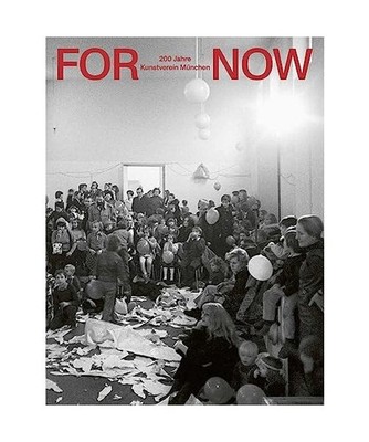 200 Years Kunstverein München: FOR NOW: FOR NOW