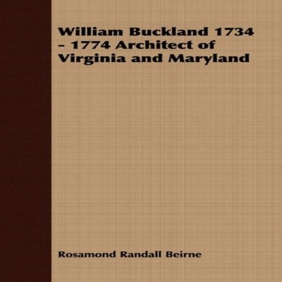 William Buckland 1734 - 1774 Architect of Virginia and Maryland R