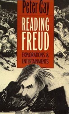 Reading Freud: Explorations and Entertainments by Peter Gay