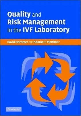 Quality and Risk Management in the IVF Laboratory - Mortimer, David